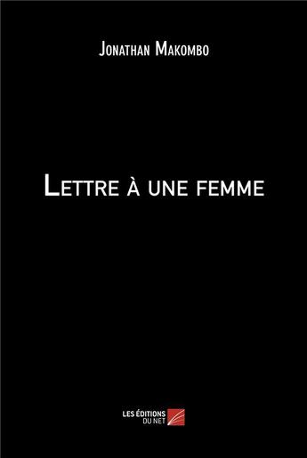 Couverture du livre « Lettre à une femme » de Jonathan Makombo aux éditions Editions Du Net