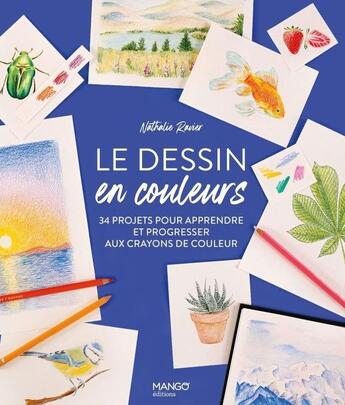 Couverture du livre « Le dessin en couleurs : 34 projets pour apprendre et progresser aux crayons de couleur » de Nathalie Ravier aux éditions Mango