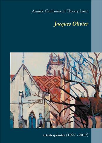 Couverture du livre « Jacques Olivier » de Annick Lorin et Guillaume Lorin et Thierry Lorin aux éditions Books On Demand