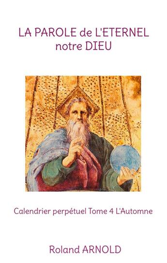 Couverture du livre « La parole de l'eternel notre dieu - calendrier perpetuel tome 4 l'automne » de Roland Arnold aux éditions Books On Demand