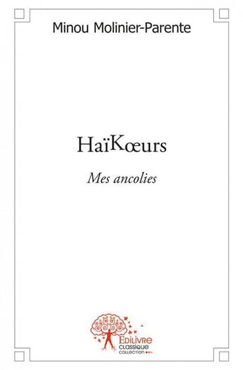 Couverture du livre « Haikoeurs - mes ancolies » de Molinier-Parente M. aux éditions Edilivre