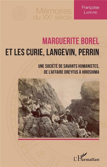 Couverture du livre « Marguerite Borel et les Curie, Langevin, Perrin : Une société de savants humanistes, de l'affaire Dreyfus à Hiroshima » de Francoise Lapeyre aux éditions L'harmattan