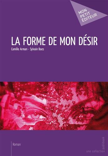 Couverture du livre « La forme de mon désir » de Camille Arman - Sylv aux éditions Publibook