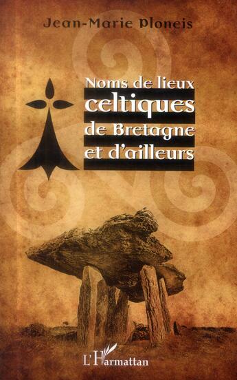 Couverture du livre « Noms de lieux celtiques de Bretagne et d'ailleurs » de Jean-Marie Ploneis aux éditions L'harmattan