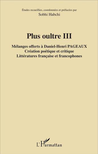 Couverture du livre « Plus oultre iii - melanges offerts a daniel-henri pageaux - creation poetique et critique - litterat » de Sobhi Habchi aux éditions L'harmattan