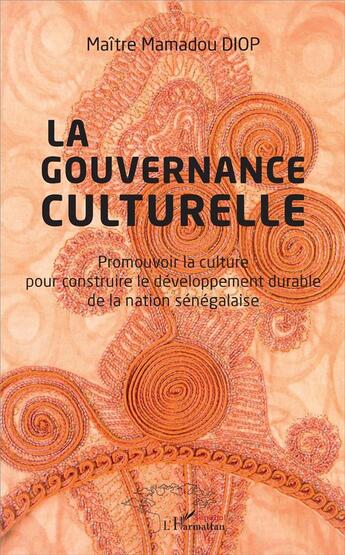 Couverture du livre « La gouvernance culturelle ; promouvoir la culture pour construire le développement durable de la nation sénégalaise » de Mamadou Diop aux éditions L'harmattan