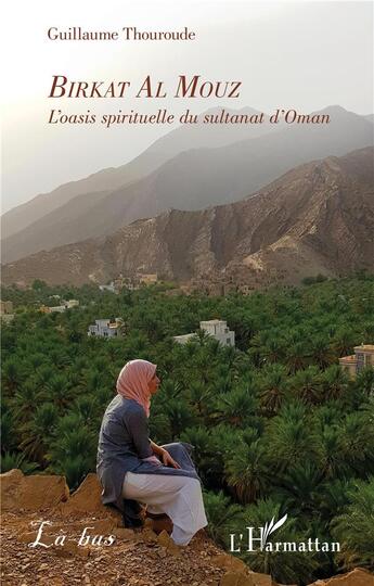 Couverture du livre « Birkat al Mouz - l'oasis spirituelle du sultanat d'Oman » de Guillaume Thouroude aux éditions L'harmattan