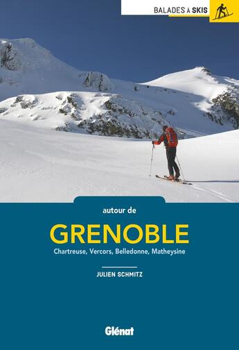 Couverture du livre « Balades à skis autour de Grenoble ; Chartreuse, Vercors, Belledonne, Matheysine » de Julien Schmitz aux éditions Glenat