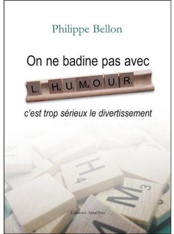 Couverture du livre « On ne badine pas avec l'humour, c'est trop sérieux le divertissement » de Philippe Bellon aux éditions Amalthee