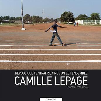 Couverture du livre « République centrafricaine : on est ensemble » de Camille Lepage aux éditions Cdpeditions