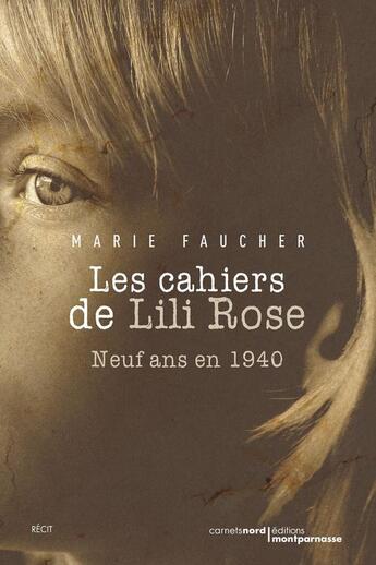 Couverture du livre « Les cahiers de Lili Rose ; neuf ans en 1940 » de Marie Faucher aux éditions Carnets Nord