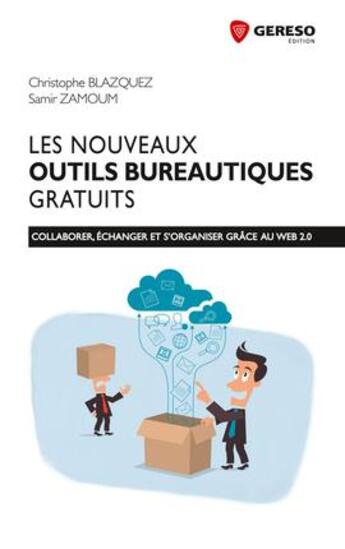 Couverture du livre « Les nouveaux outils bureautiques gratuits ; collaborer, échanger et s'organiser grace au web 2.0 » de Christophe Blazquez et Samir Zamoum aux éditions Gereso