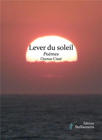 Couverture du livre « Lever du soleil » de Oumar Cissé aux éditions Stellamaris