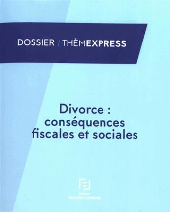 Couverture du livre « Divorce : conséquences fiscales et sociales » de  aux éditions Lefebvre