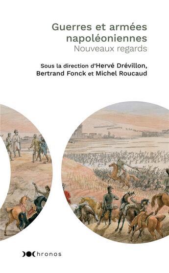 Couverture du livre « Guerres et armées napoléoniennes ; nouveaux regards » de Herve Drevillon et Bertrand Fonck et Michel Roucaud et Collectif aux éditions Nouveau Monde