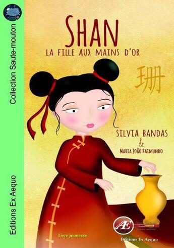 Couverture du livre « Shan, la fille aux mains d'or » de Silvia Bandas et Maria Joao Raimundo aux éditions Ex Aequo