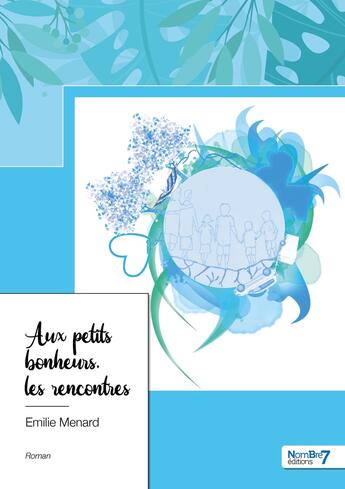 Couverture du livre « Aux petits bonheurs, les rencontres » de Emilie Menard aux éditions Nombre 7