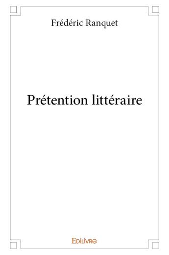 Couverture du livre « Prétention littéraire » de Ranquet Frederic aux éditions Edilivre