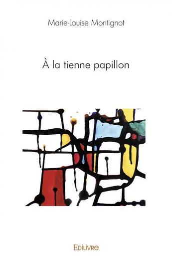 Couverture du livre « A la tienne papillon » de Montignot M-L. aux éditions Edilivre