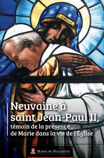 Couverture du livre « Neuvaine à saint Jean-Paul II : témoin de la présence de Marie dans la vie de l'Église » de Marie De Nazareth Association aux éditions Marie De Nazareth