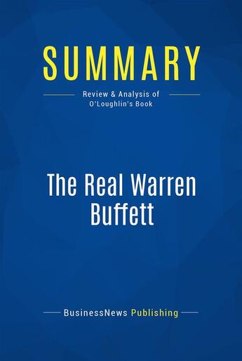 Couverture du livre « Summary: The Real Warren Buffett : Review and Analysis of O'Loughlin's Book » de Businessnews Publish aux éditions Business Book Summaries