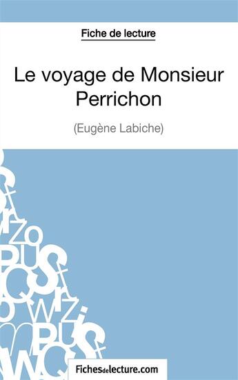 Couverture du livre « Le voyage de monsieur Perrichon d'Eugène Labiche : analyse complète de l'oeuvre » de Laurence Binon aux éditions Fichesdelecture.com