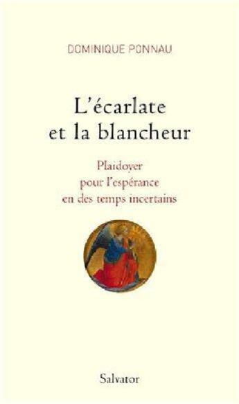 Couverture du livre « L'écarlate et la blancheur ; plaidoyer pour l'espérance en des temps incertains » de Dominique Ponnau aux éditions Salvator