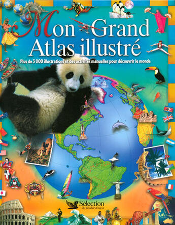 Couverture du livre « Mon grand atlas illustré ; plus de 3000 illustrations et des activités manuelles pour découvrir le monde » de  aux éditions Selection Du Reader's Digest