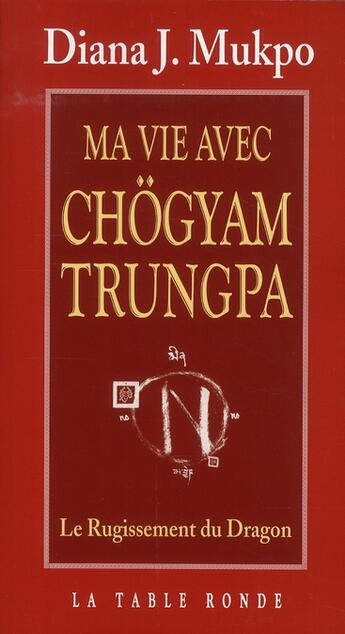 Couverture du livre « Ma vie avec Chögyam Trungpa ; le rugissement du dragon » de Mukpo Diana J aux éditions Table Ronde