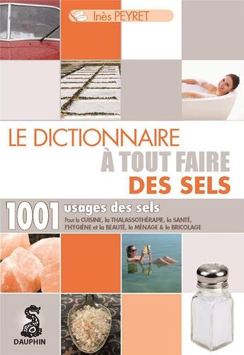 Couverture du livre « Le dictionnaire à tout faire des sels » de Peyret Ines aux éditions Dauphin