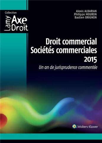 Couverture du livre « Droit commercial ; sociétés commerciales (édition 2015) » de Alexis Albarian et Philippe Mouron et Bastien Brignon aux éditions Lamy