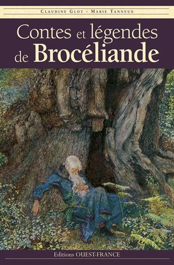 Couverture du livre « Contes et légendes de Brocéliande » de Claudine Glot et Marie Tanneux aux éditions Ouest France