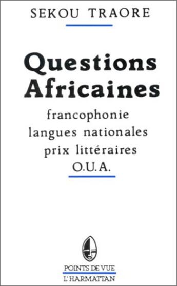 Couverture du livre « Questions africaines ; francophonie, langues nationales, prix littéraires; O.U.A. » de Sékou Traore aux éditions L'harmattan