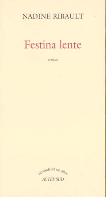 Couverture du livre « Festina lente » de Nadine Ribault aux éditions Actes Sud