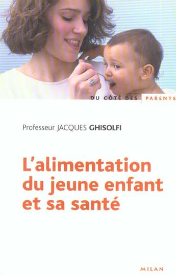 Couverture du livre « L'Alimentation Du Jeune Enfant Et Sa Sante » de Jacques Ghisolfi aux éditions Milan