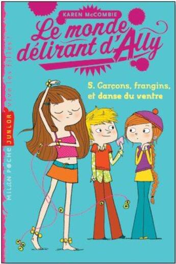 Couverture du livre « Le monde délirant d'Ally t.5 ; garçons, frangins et danse du ventre » de Karen Mccombie et Langlois Florence / aux éditions Milan