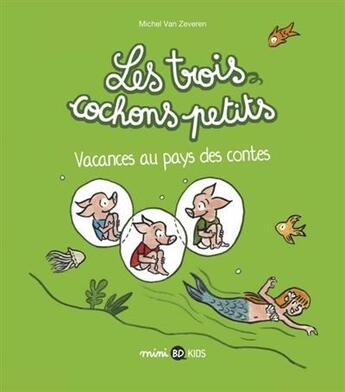 Couverture du livre « Les trois cochons petits t.4 : vacances au pays des contes » de Van Zeveren Michel aux éditions Bd Kids