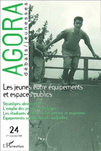 Couverture du livre « Les jeunes entre équipements et espaces publics ; stratégies identitaires, l'emploi des jeunes en Belgique, les étudiants dans les villes petites et moyennes, équipements socio-culturels au Québec (édition 2001) » de  aux éditions L'harmattan