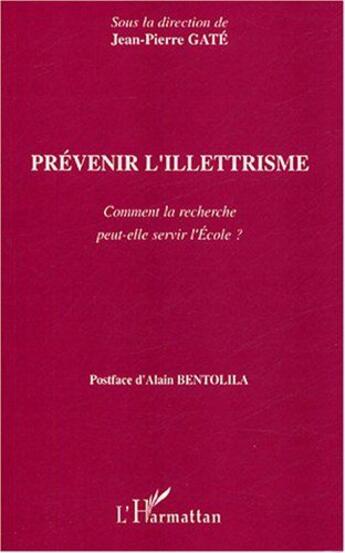 Couverture du livre « Prévenir l'illettrisme : Comment la recherche peut-elle servir l'Ecole ? » de Jean-Pierre Gâté aux éditions L'harmattan