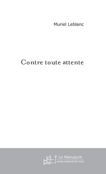 Couverture du livre « Contre toute attente » de Muriel Leblanc aux éditions Le Manuscrit