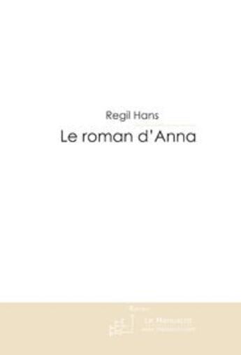 Couverture du livre « Le roman d'anna » de Hans Regil aux éditions Le Manuscrit