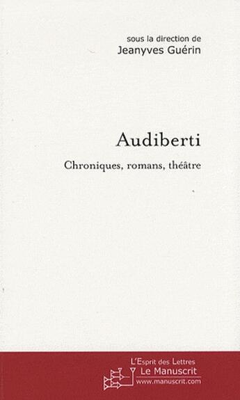 Couverture du livre « Audiberti ; chroniques, romans, théâtre » de Jeanyves Guerin aux éditions Le Manuscrit