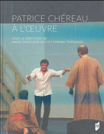 Couverture du livre « Patrice Chéreau à l'oeuvre » de Marie-Francoise Levy et Myriam Tsikounas aux éditions Pu De Rennes