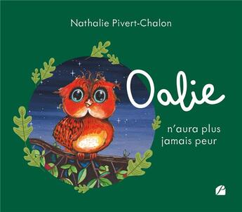 Couverture du livre « Oalie n'aura plus jamais peur » de Nathalie Pivert-Chalon aux éditions Editions Du Panthéon