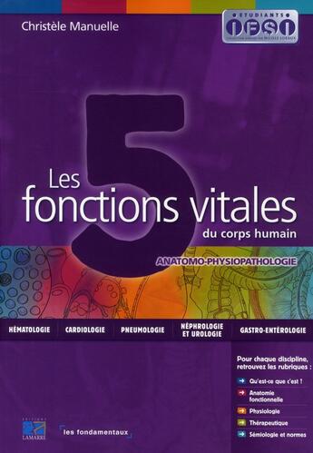 Couverture du livre « Les 5 fonctions vitales du corps humain - anatomo-physiopathologie - les fondamentaux » de Manuelle aux éditions Lamarre