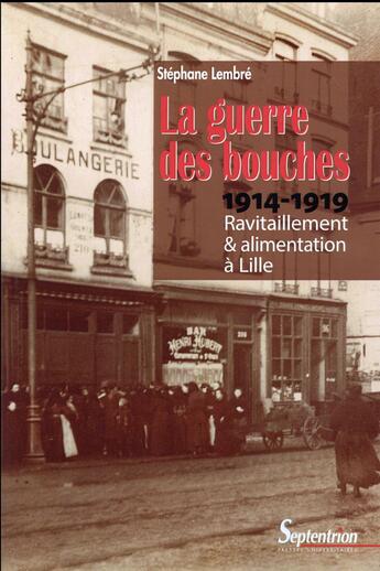 Couverture du livre « La Guerre des bouches : Ravitaillement et alimentation à Lille 1914-1919 » de Stephane Lembre aux éditions Pu Du Septentrion