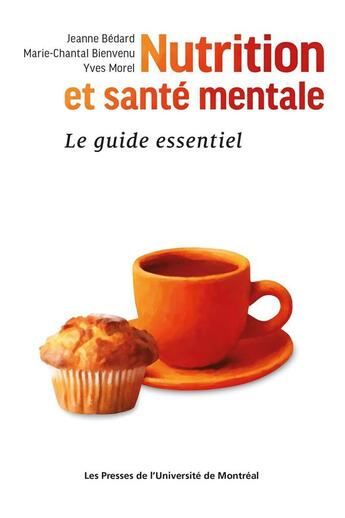 Couverture du livre « Nutrition et santé mentale : Le guide essentiel » de Yves Morel et Marie-Chantal Bienvenu et Jeanne Bédard aux éditions Pu De Montreal