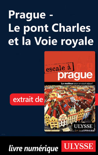 Couverture du livre « Prague - Le pont Charles et la Voie royale » de Jonathan Gaudet aux éditions Guides De Voyage Ulysse