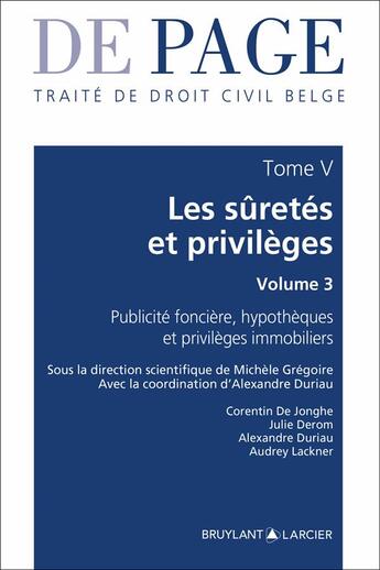 Couverture du livre « Traité de droit civil belge Tome V : Les sûretés et privilèges Volume 3 ; Publicité foncière » de Audrey Lackner et Alexandre Duriau et Corentin De Jonghe et Julie Derom aux éditions Bruylant