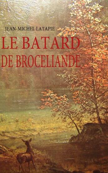 Couverture du livre « Le bâtard de Brocéliande » de Jean-Michel Latapie aux éditions Books On Demand